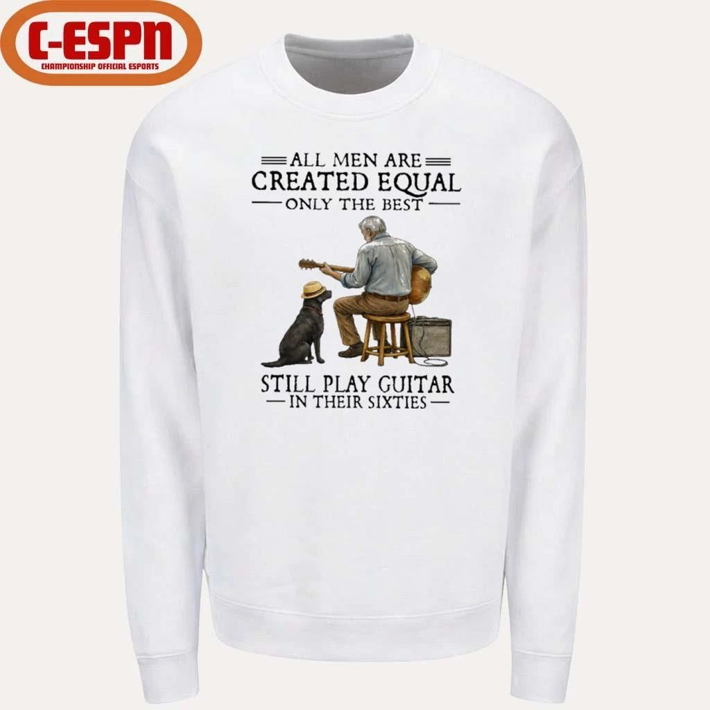Grandpa All Men Are Created Equal Only The Best Still Play Guitar In Their Sixties Shirt