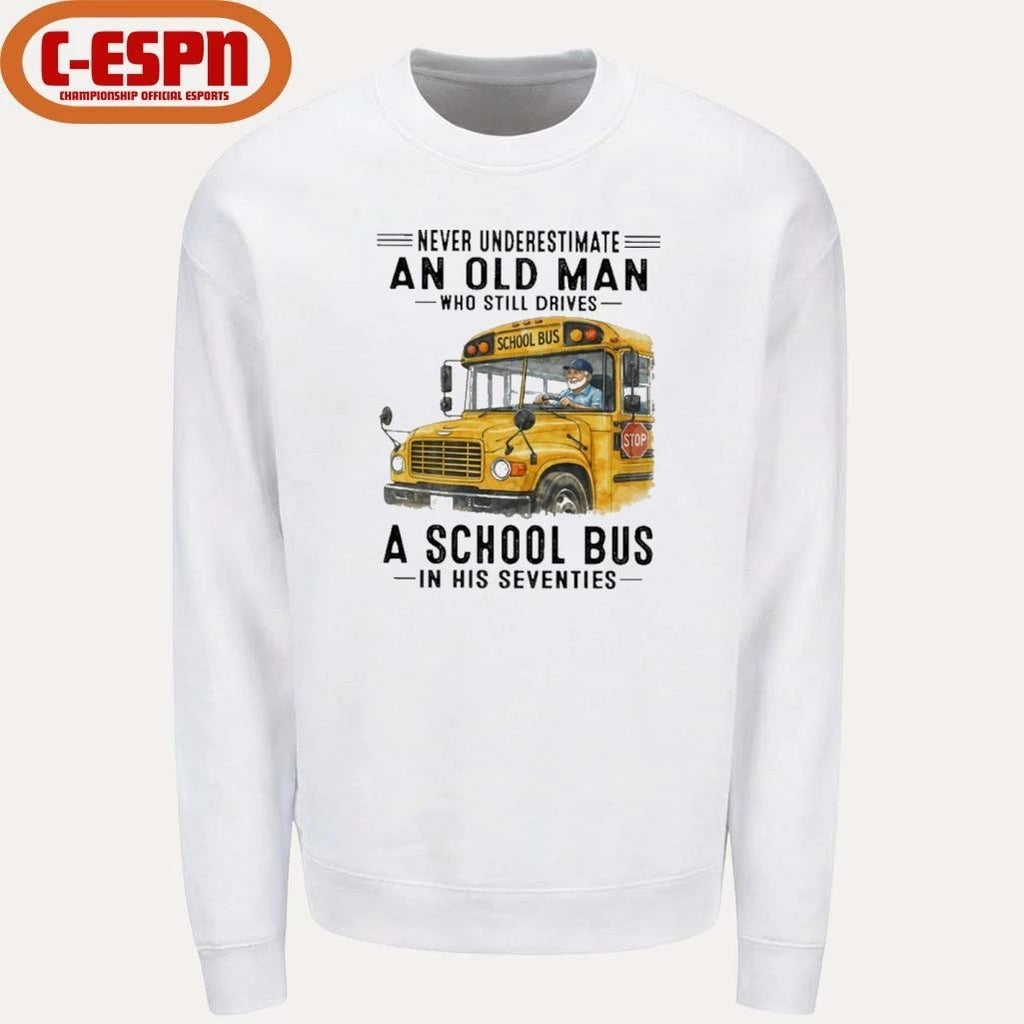 Never Underestimate An Old Man Who Still Drives A School Bus In His Seventies shirt