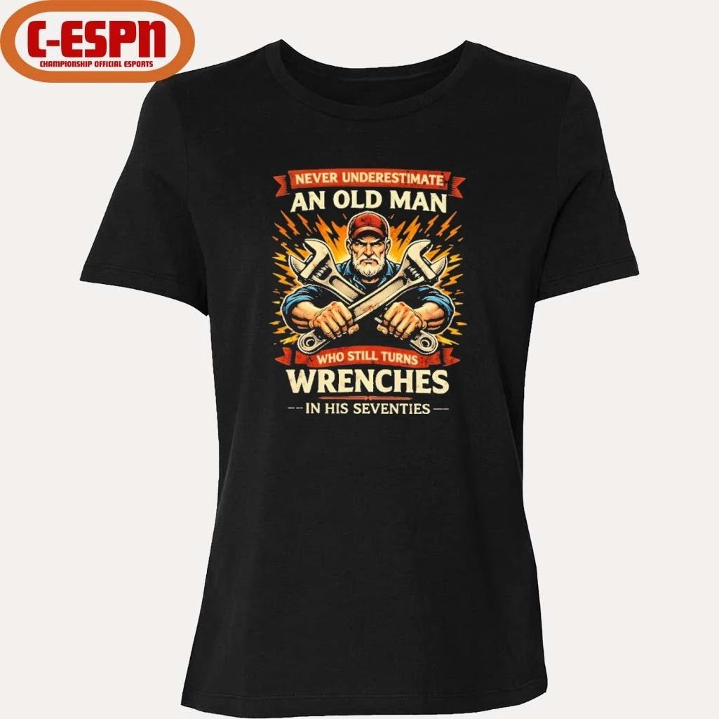 Strong Never Underestimate An Old Man Who Still Turns Wrenches In His Seventies Shirt