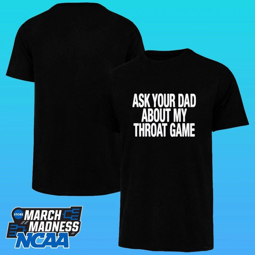 Ask Your Dad About My Throat Game Shirt