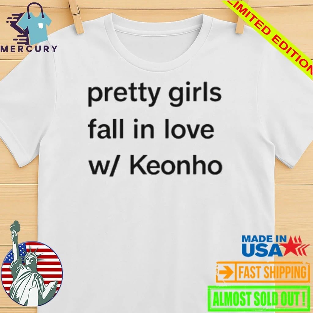 Pretty Girls Fall In Love W Keonho Shirt