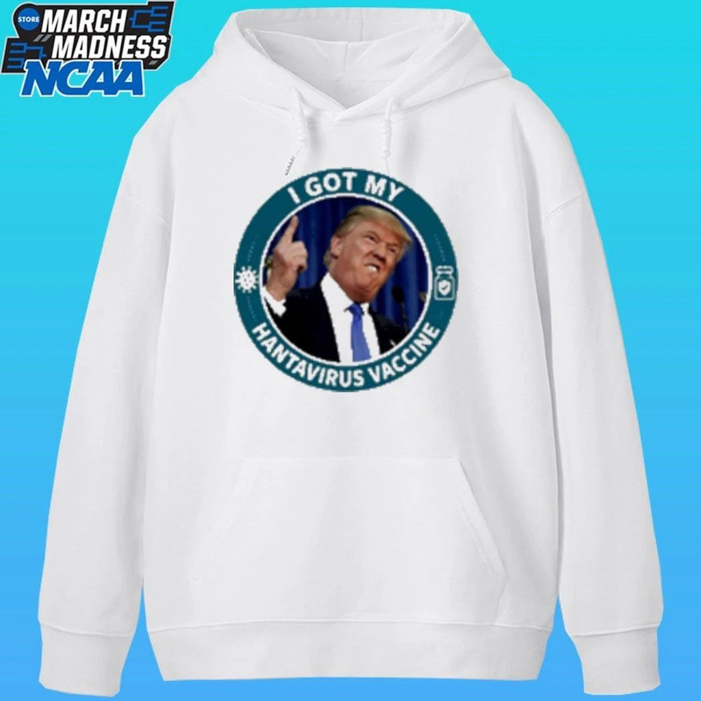 Trump I Got My Hantavirus Vaccine Shirt