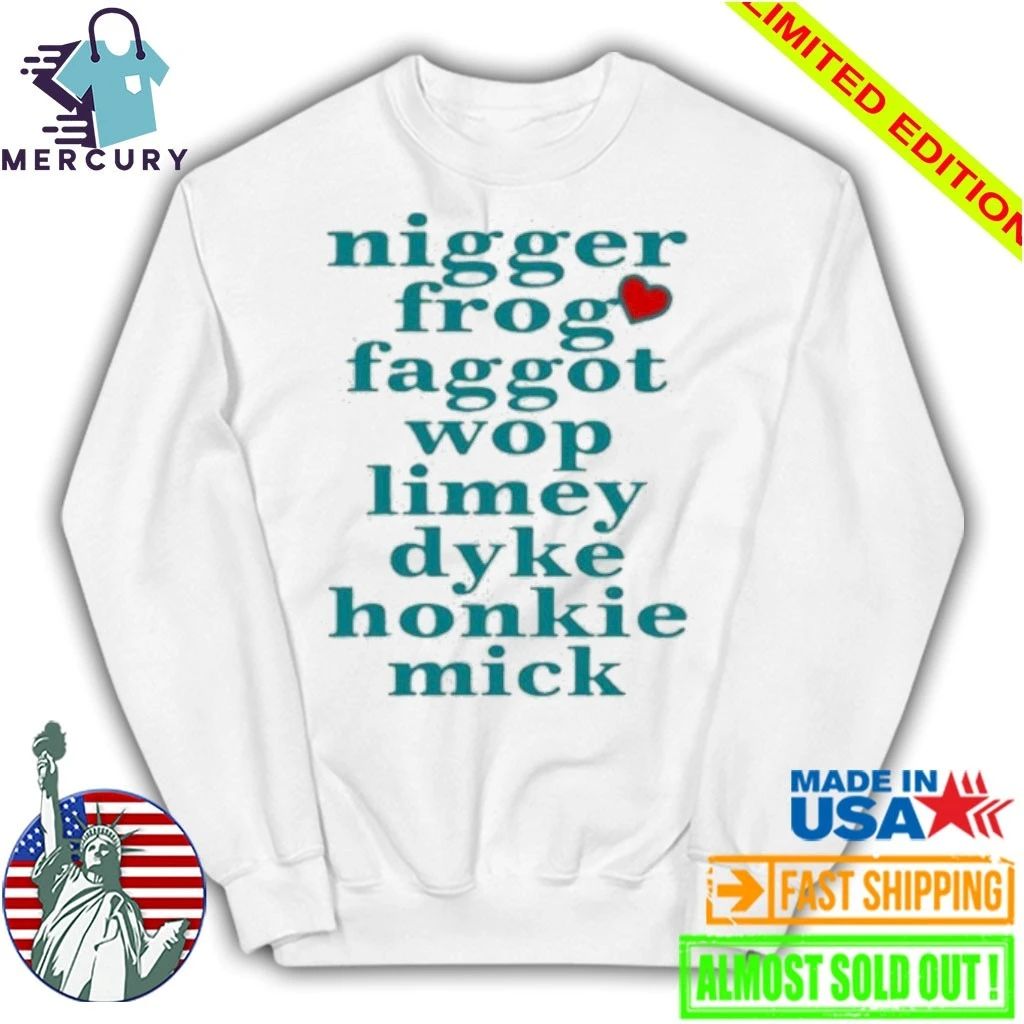 Nigger Frog Faggot Wop Limey Dyke Honkie Mick Shirt