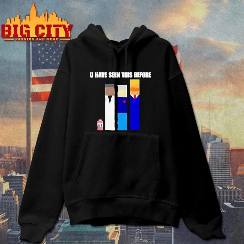 Donald Trump U Have Seen This Before Political Meme Shirt