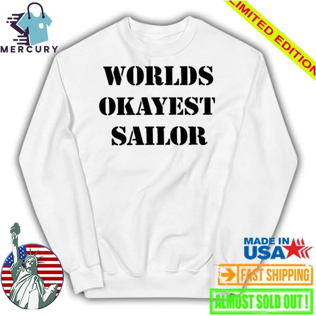 Worlds Okayest Sailor Shirt