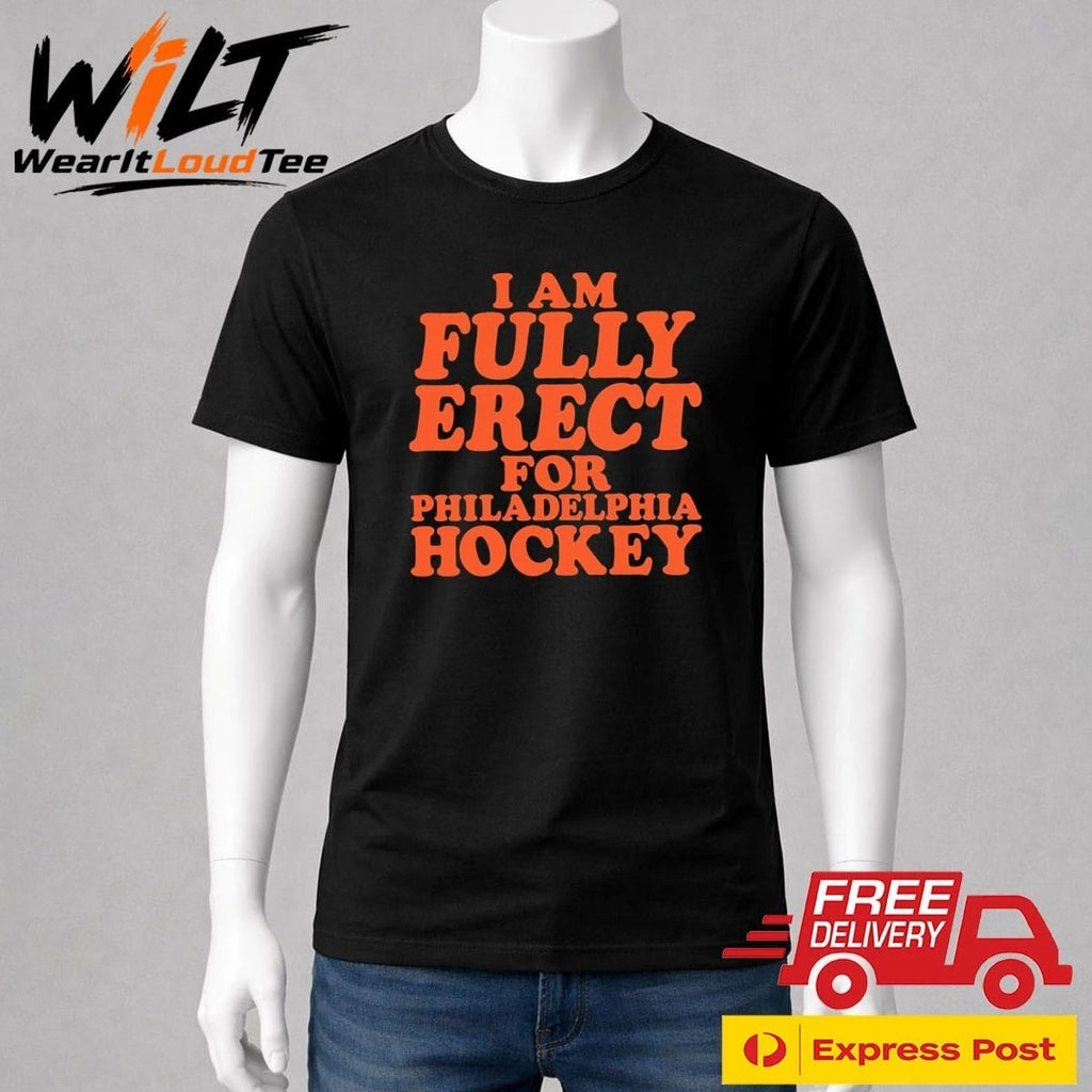 I Am Fully Erect For Philadelphia Hockey Shirt