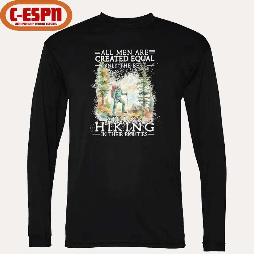 Grandpa All Men Are Created Equal Only The Best Still Go Hiking In Their 80s Shirt