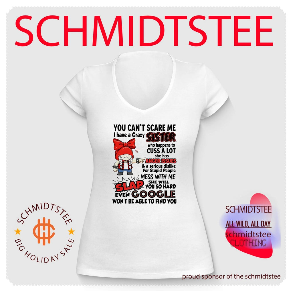 You cant scare me I have a crazy sister who happens to cuss a lot shirt