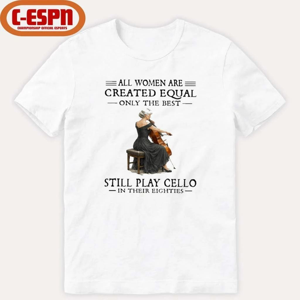 Grandma All Women Are Created Equal Only The Best Still Play Cello In Their Eighties Shirt