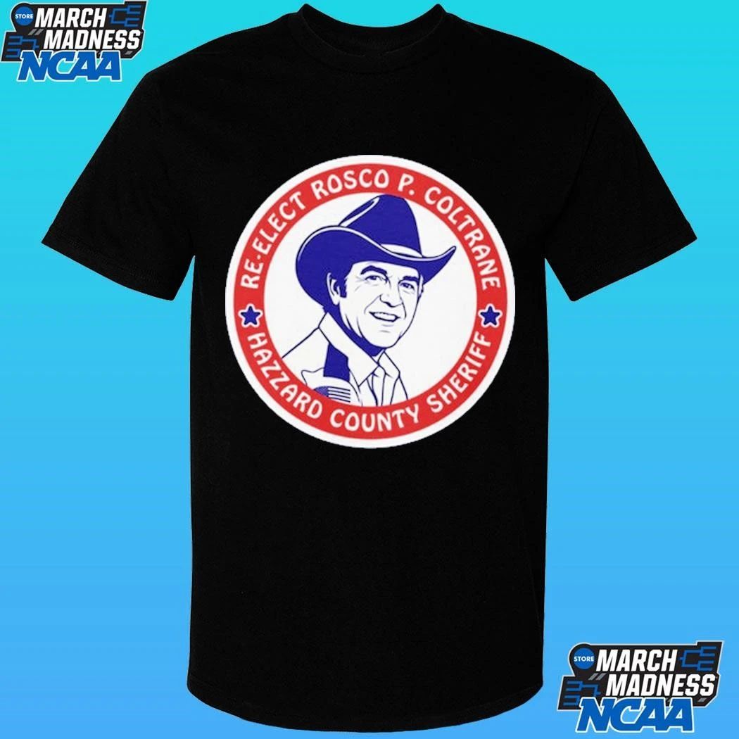 Re-elect Rosco P. Coltrane Hazzard County Sheriff Shirt