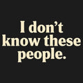 I Don't Know These People