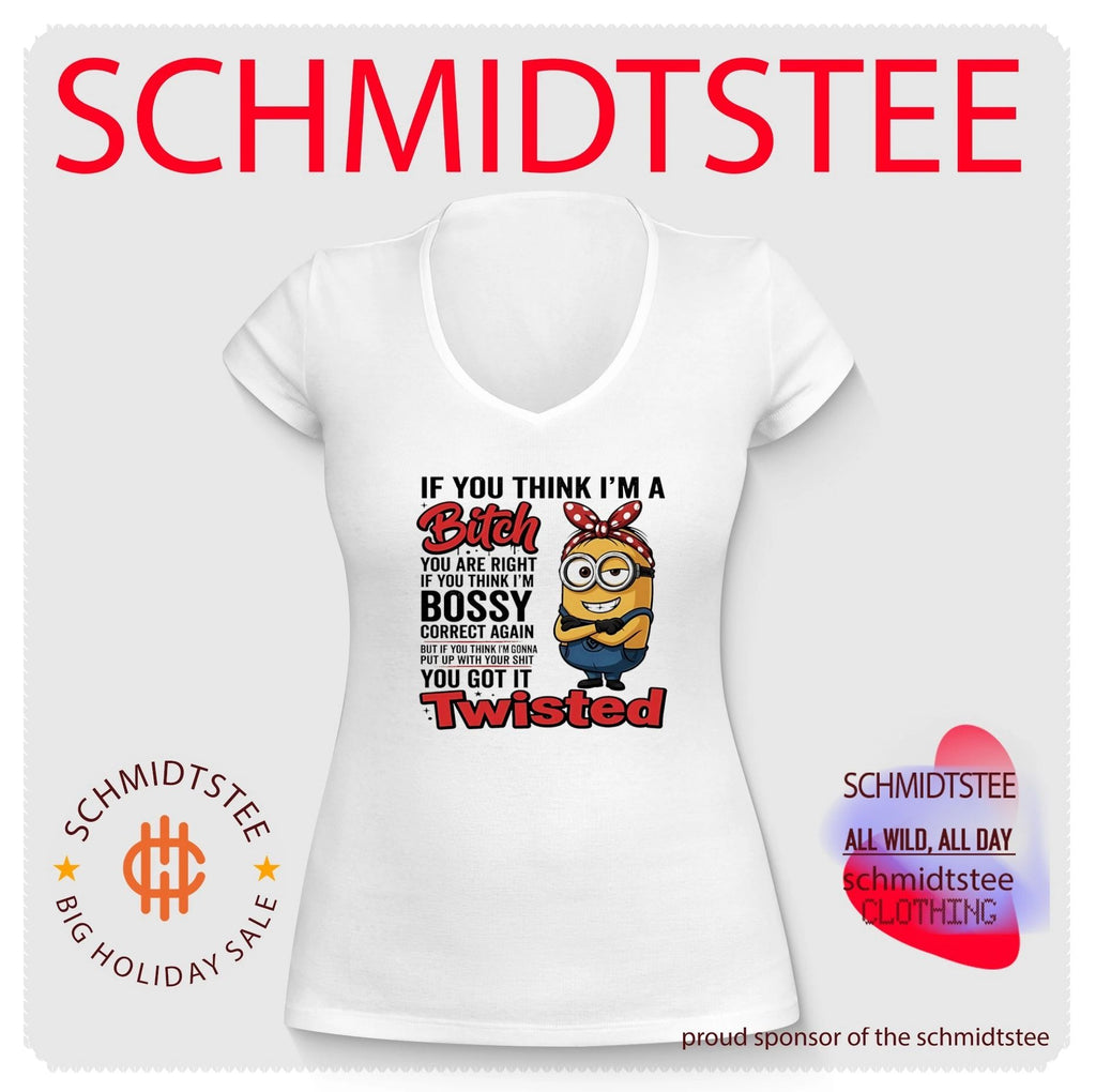 If you think I’m a bitch you are right if you think I’m bossy Minion shirt