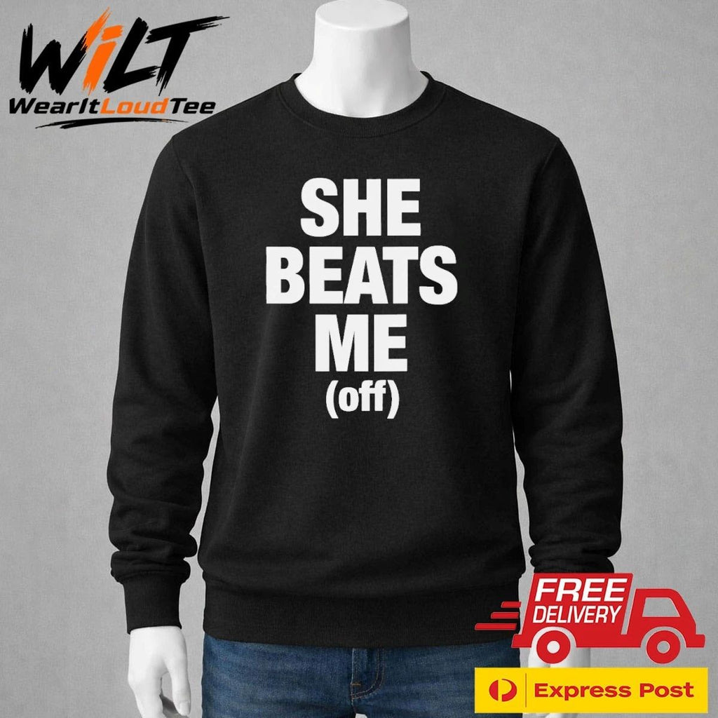 She Beats Me (off) Shirt