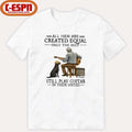 All Men Are Created Equal Only The Best Still Play Guitar In Their Sixties Shirt
