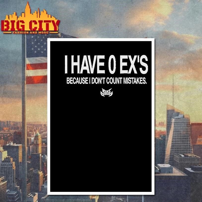 I Have 0 Ex’s Because I Don’t Count Mistakes Shirt
