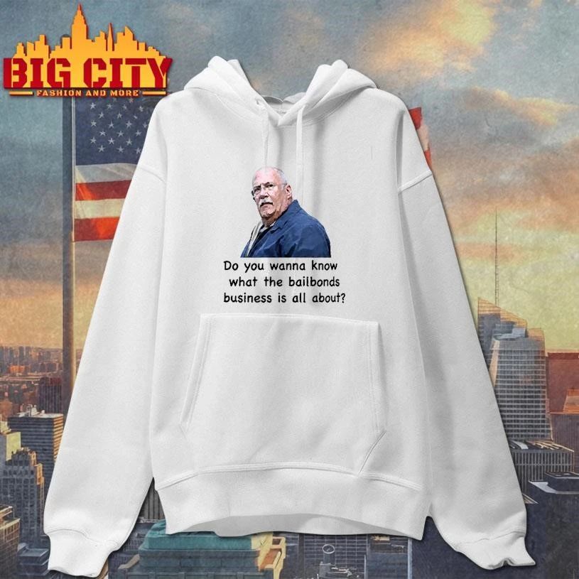 Fred Herbert Man Do You Wanna Know What The Bail Bonds Business Shirt