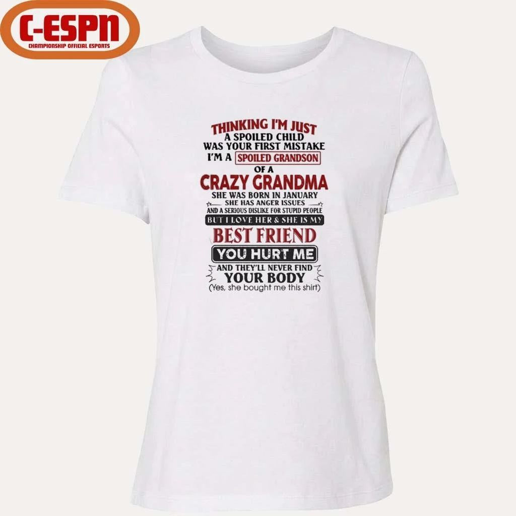 January – Thinking I’m Just A Spoiled Child Was Your First Mistake I’m A Spoiled Grandson Of Crazy Grandma Shirt