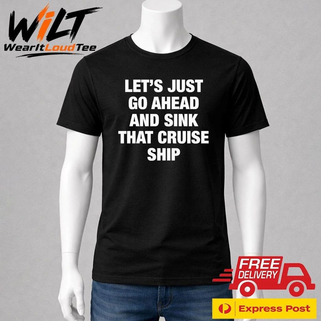 Let’s Just Go Ahead And Sink That Cruise Ship Shirt