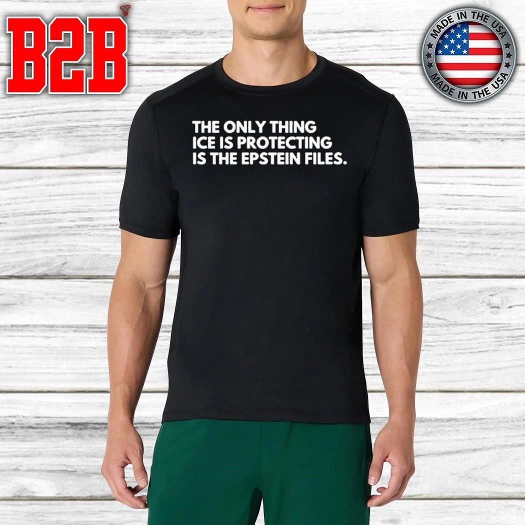 The Only Thing Ice Is Protecting Is The Epstein Files Shirt