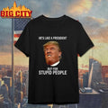 Anti-Trump He’s Like a President But for Stupid People Shirt