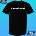 In New York We Ball Yankees Shirt