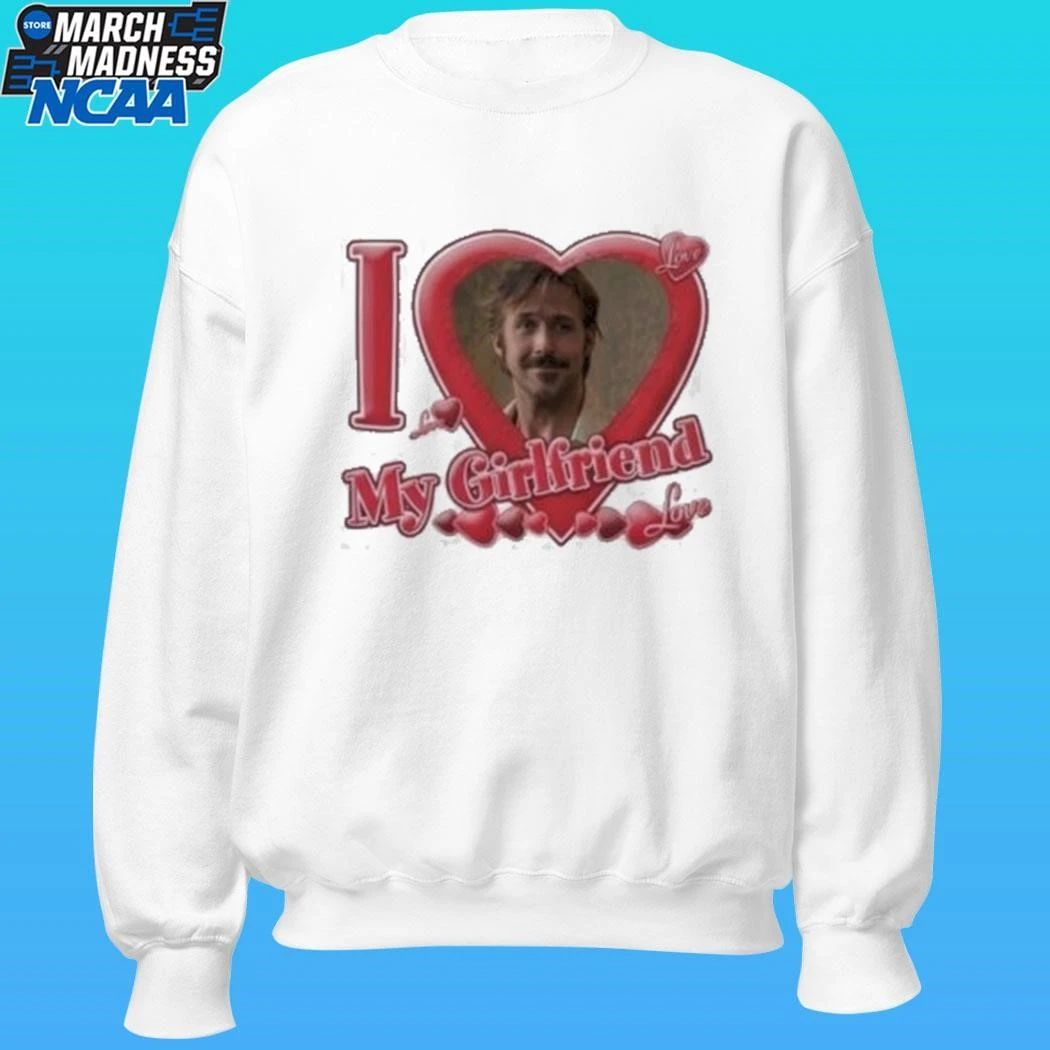 Ryan Gosling I Love My Girlfriend Shirt