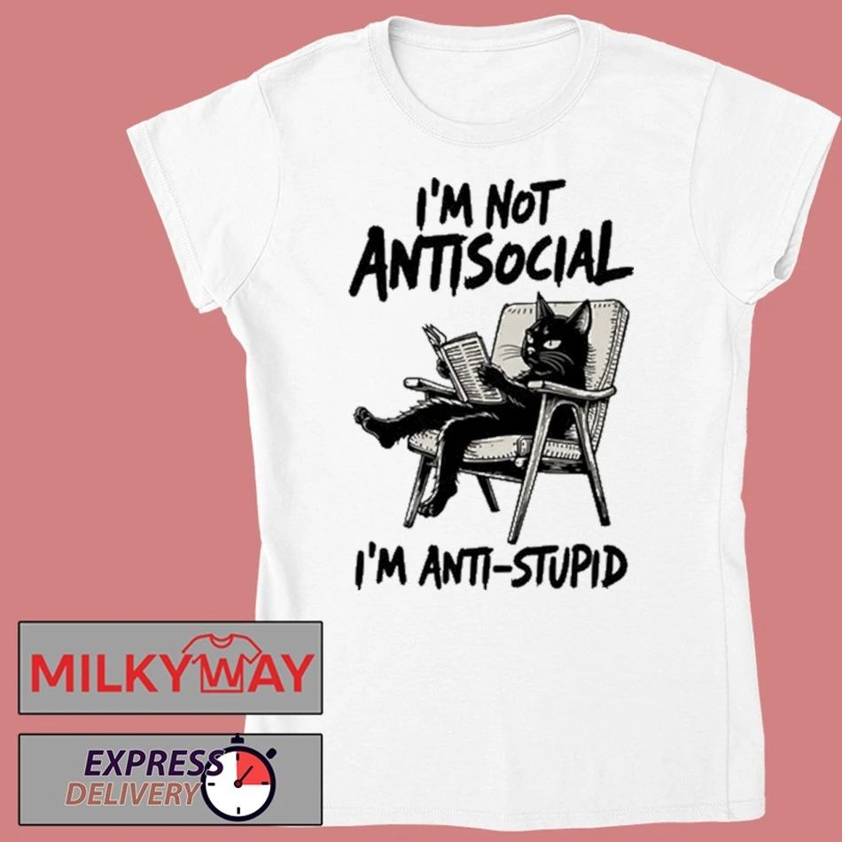 I’m Not Antisocial I’m Anti Stupid Shirt