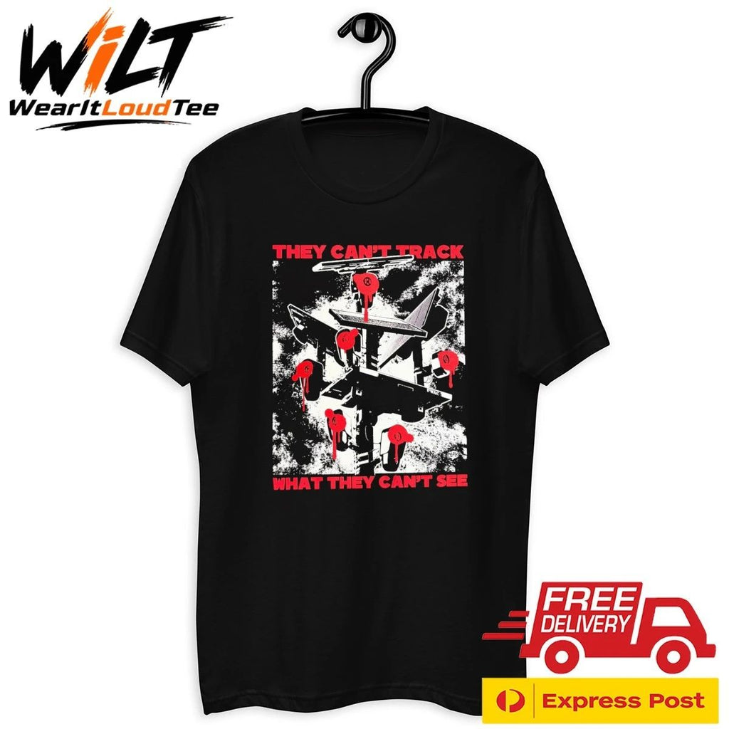 They Can’t Track What They Can’t See Shirt