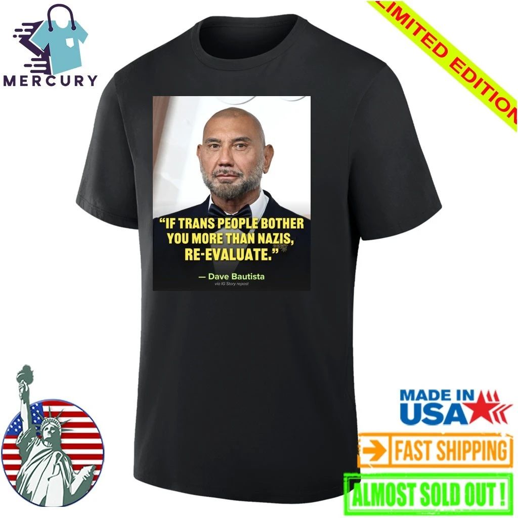 If Trans People Bother You More Than Nazis, Re-Evaluate Dave Bautista Shirt