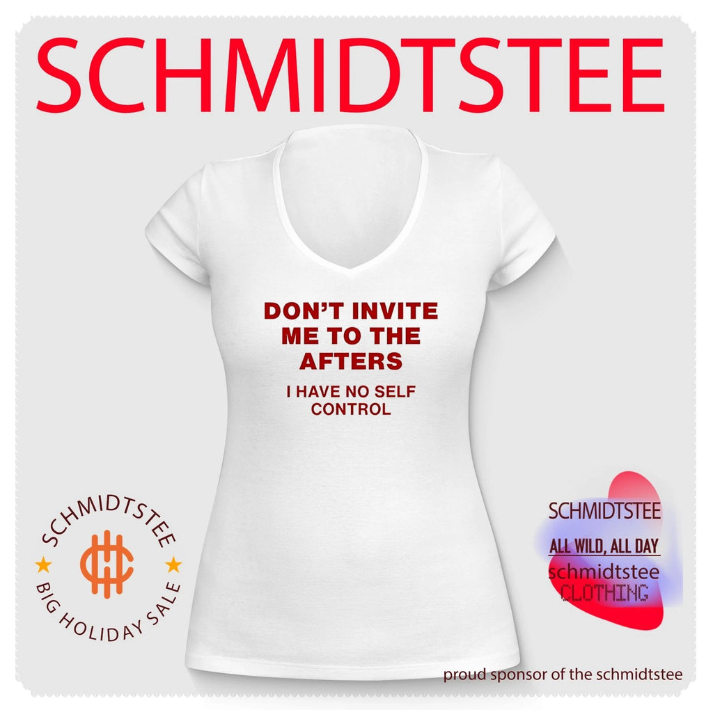Don’t invite me to the afters I have no self control text shirt