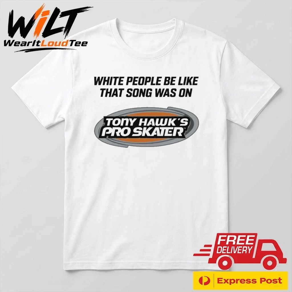 White People Be Like That Song Was On That Video Game Shirt