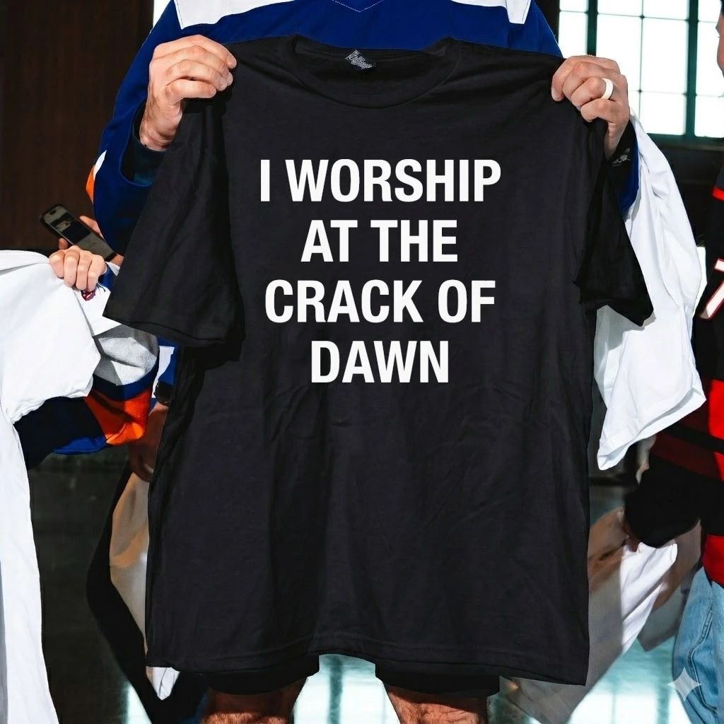 I Worship At The Crack Of Dawn Shirt