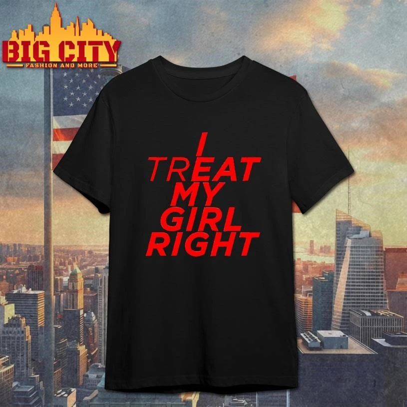 I Treat Eat My Girl Right Shirt
