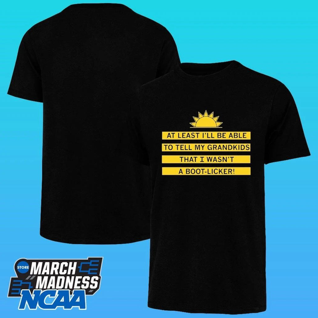 At Least I’ll Be Able To Tell My Grandkids That I Wasn’t A Boot-licker Shirt