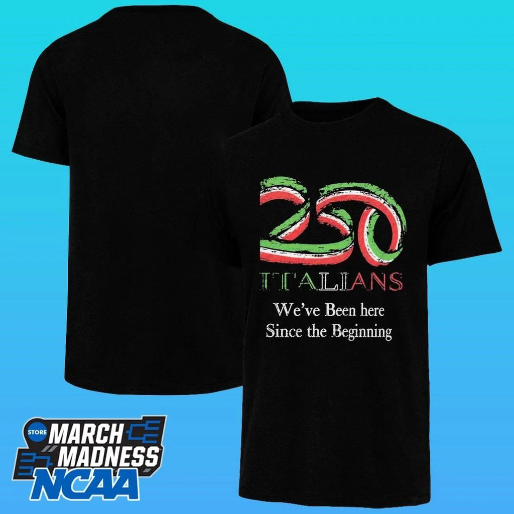 250 Italians We’ve Been Here Since The Beginning Shirt