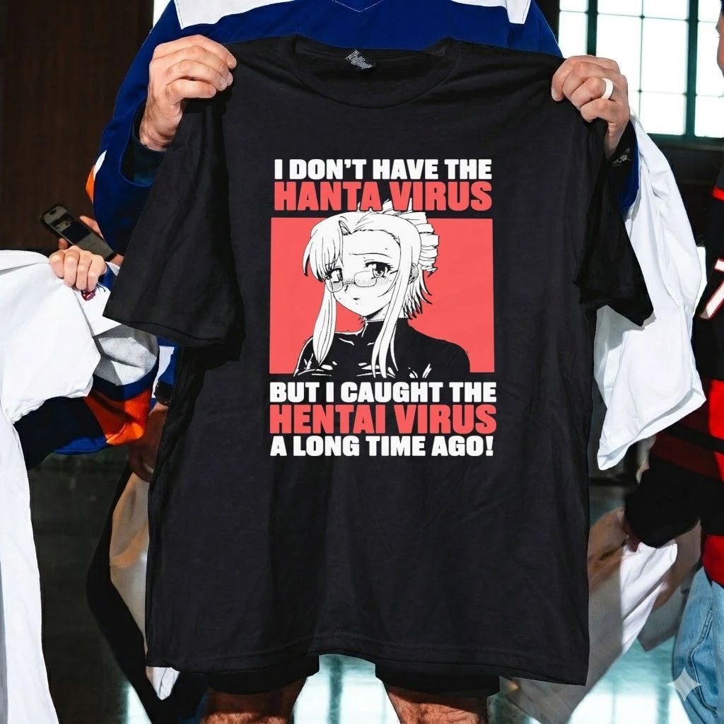 I Don’t Have The Hanta Virus But I Caught The Hentai Virus A Long Time Ago Shirt