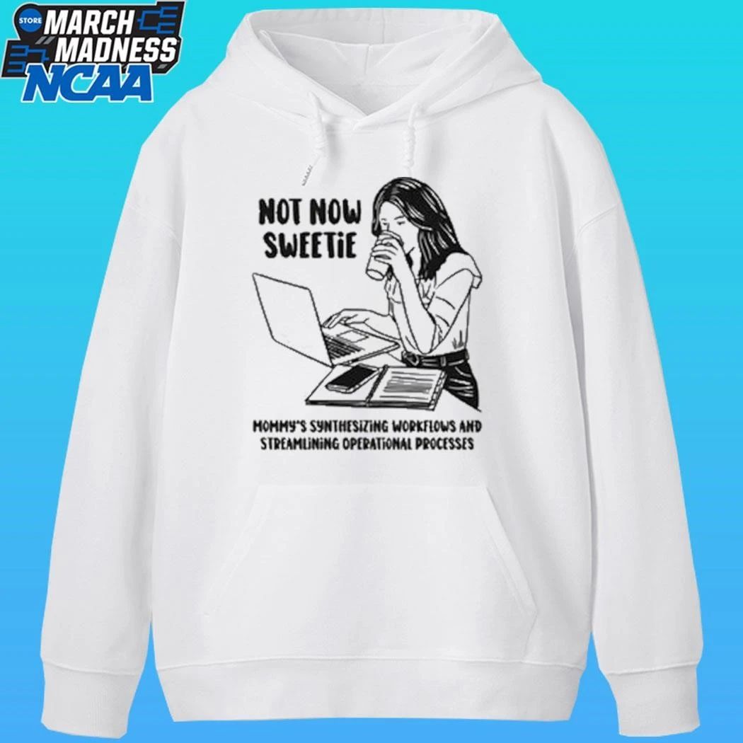 Not Now Sweetie Mommy’s Synthesizing Workflows And Streamlining Operational Processes Shirt