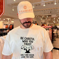Be careful who you trust salt and suger look the same text shirt