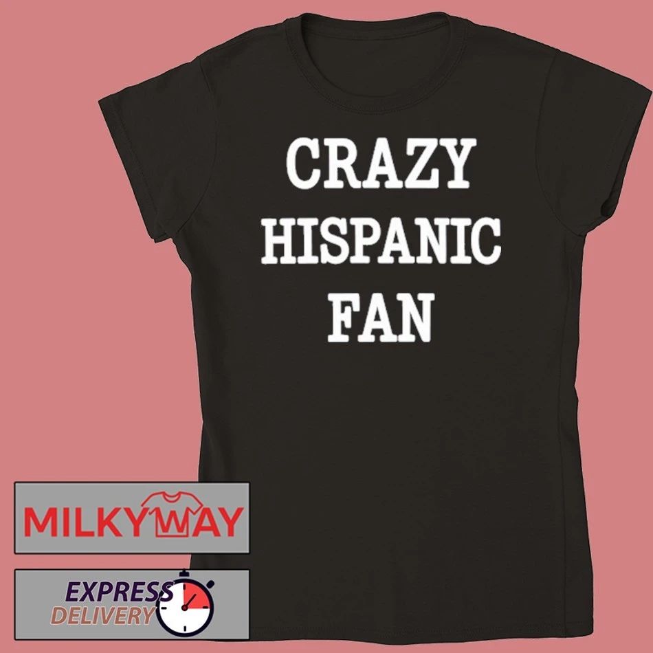 Crazy Hispanic Fan Shirt