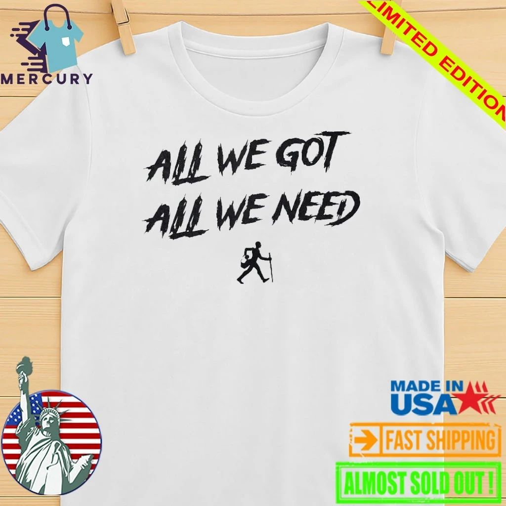 KD Daniels All We Got All We Need Shirt