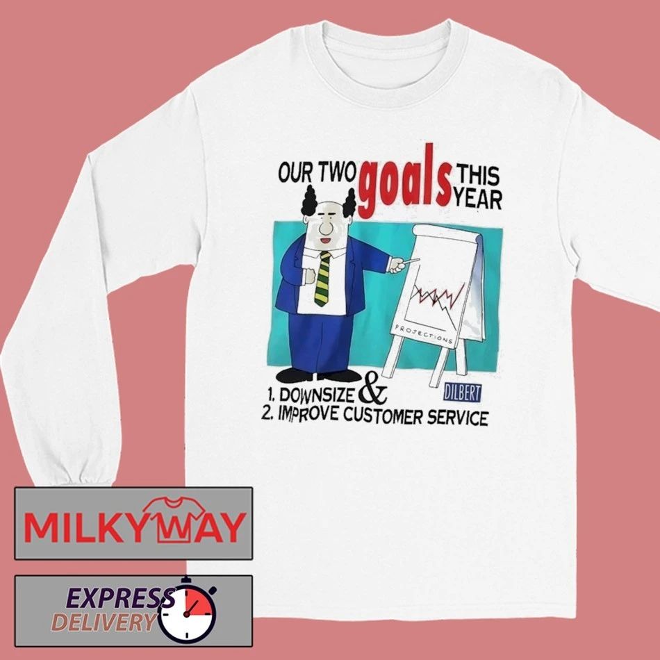 Our Two Goals This Year Downsize And Improve Customer Service Shirt
