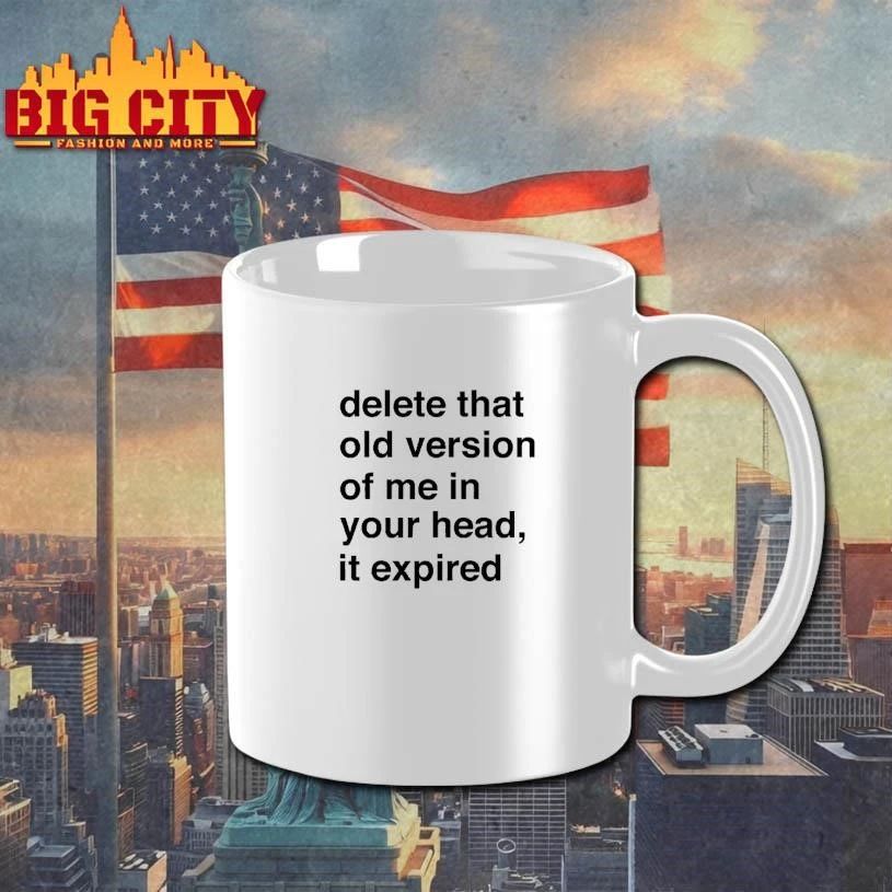 Delete That Old Version Of Me In Your Head It Expired T-Shirt