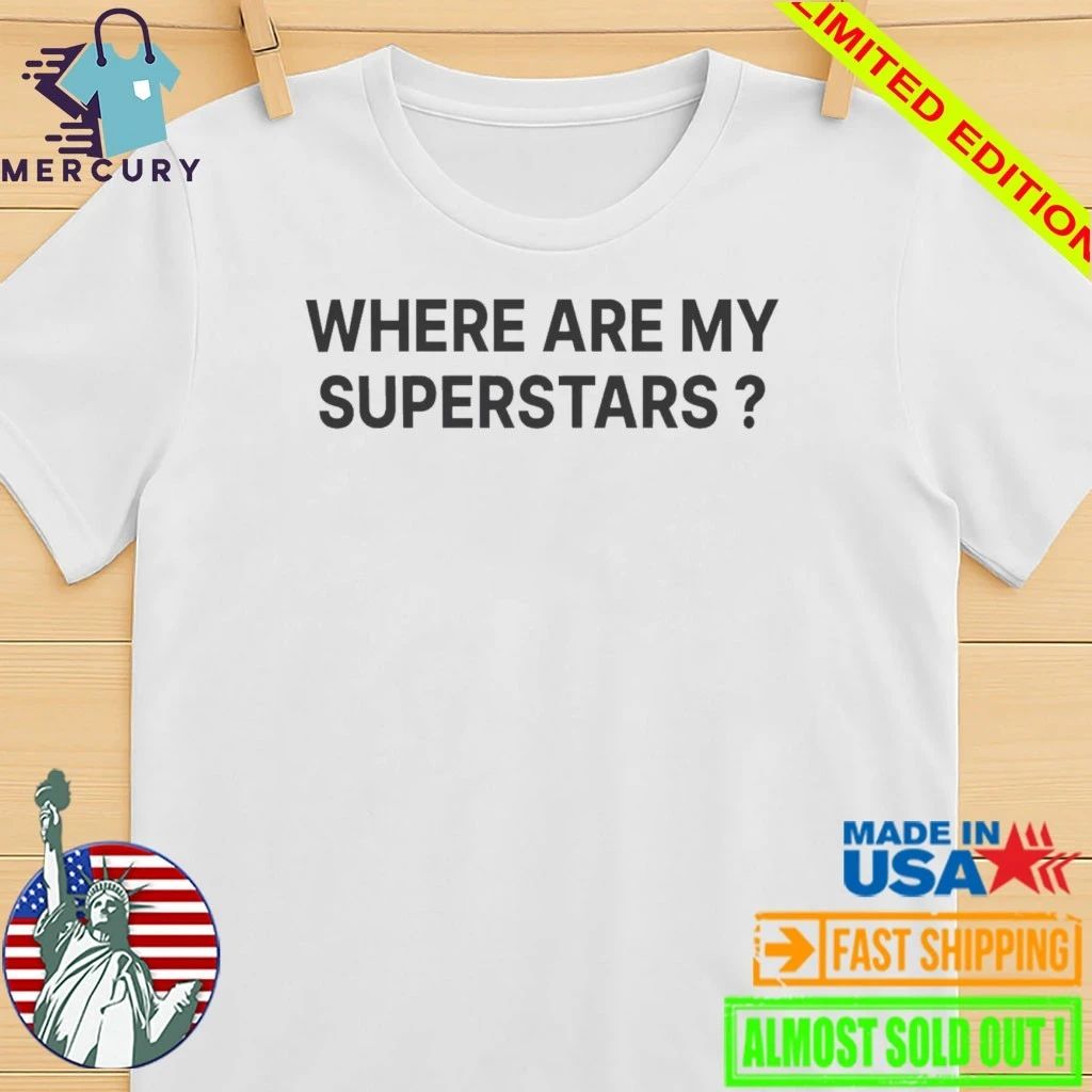 Where Are My Superstars Shirt