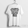 Classic I Celebrate No Kings Day On July 4th Like A Real American T Shirts