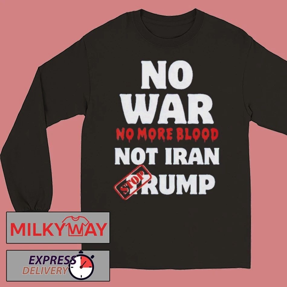 Anti War Iran No More Blood Stop Trump Peace shirt