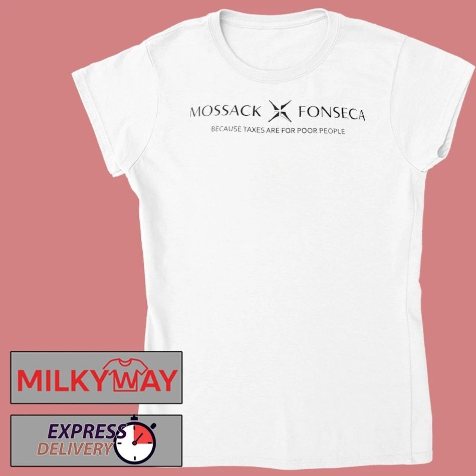 Mossack Fonseca Because Taxes Are For Poor People Shirt