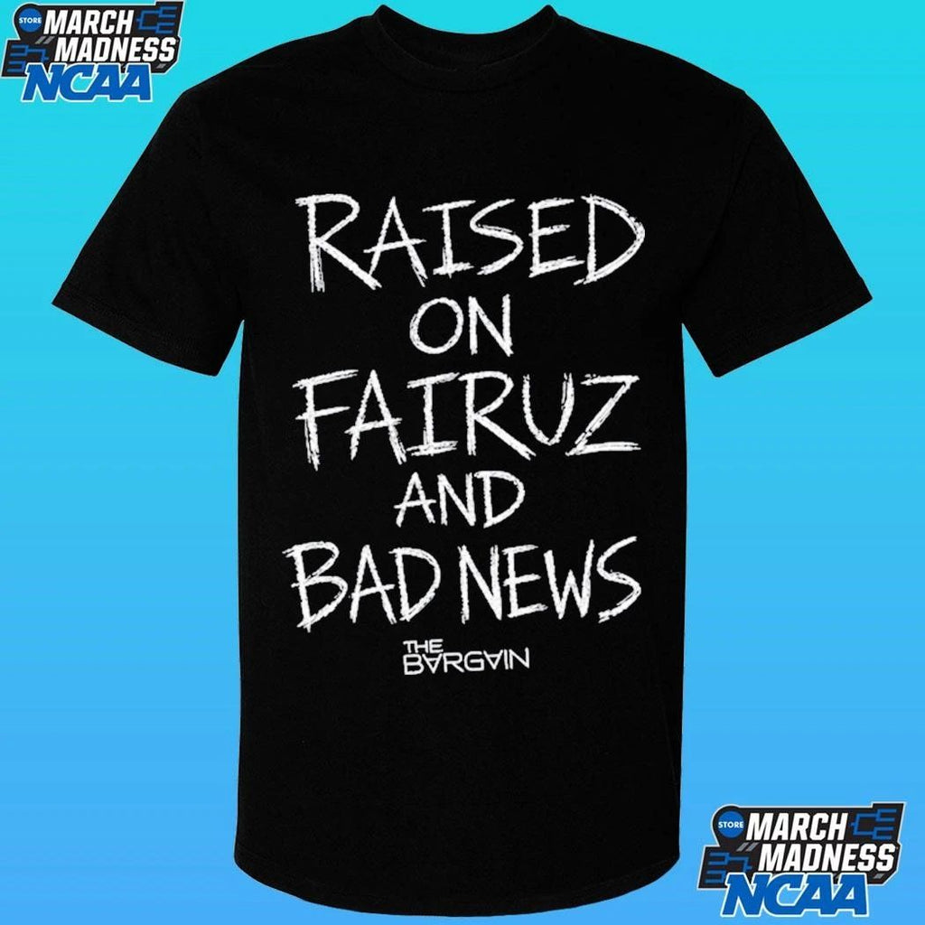 Raised On Fairuz And Bad News Shirt