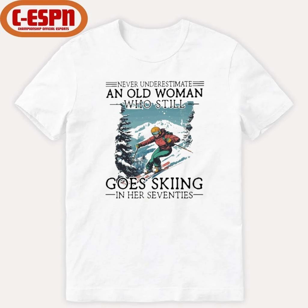 Never Underestimate An Old Woman Who Still Goes Skiing In Her Seventies Shirt