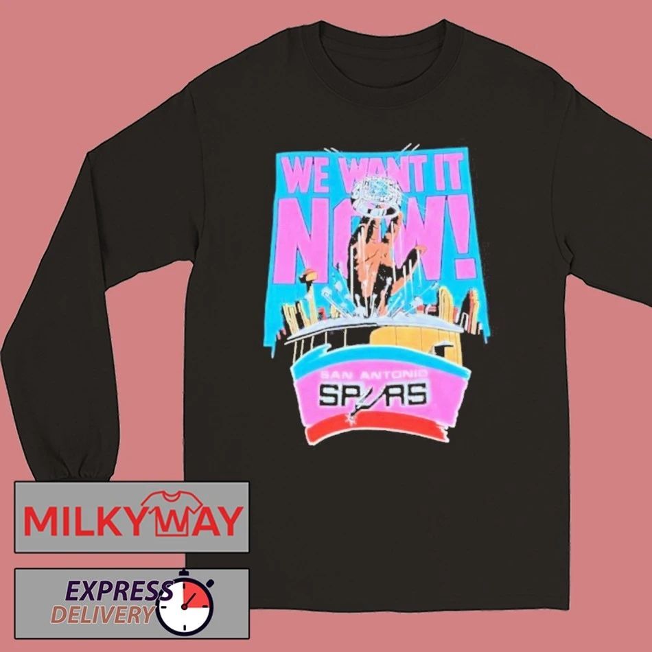 We Want It Now San Antonio Spurs Championship Shirt