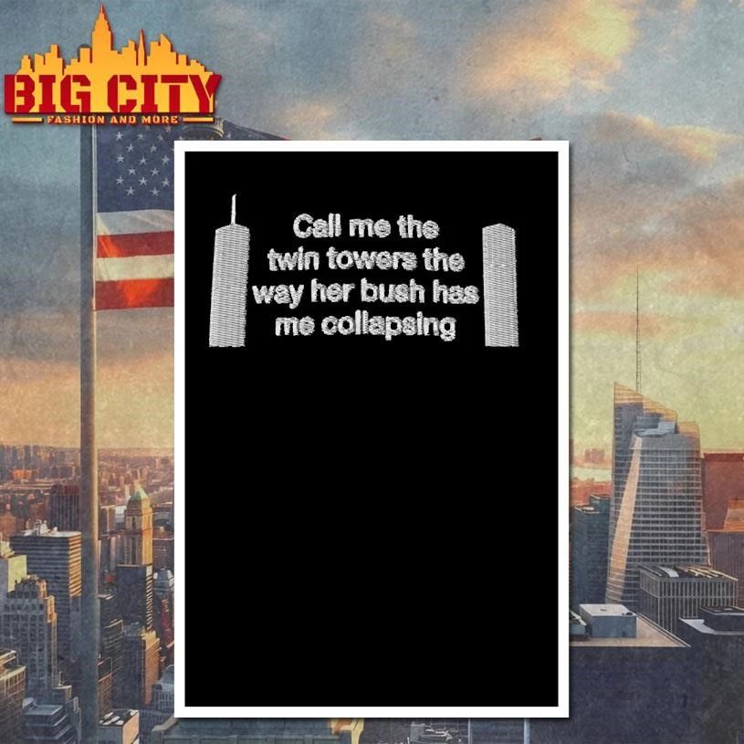 Call Me The Twin Towers The Way Her Bush Has Me Collapsing Dad Shirt